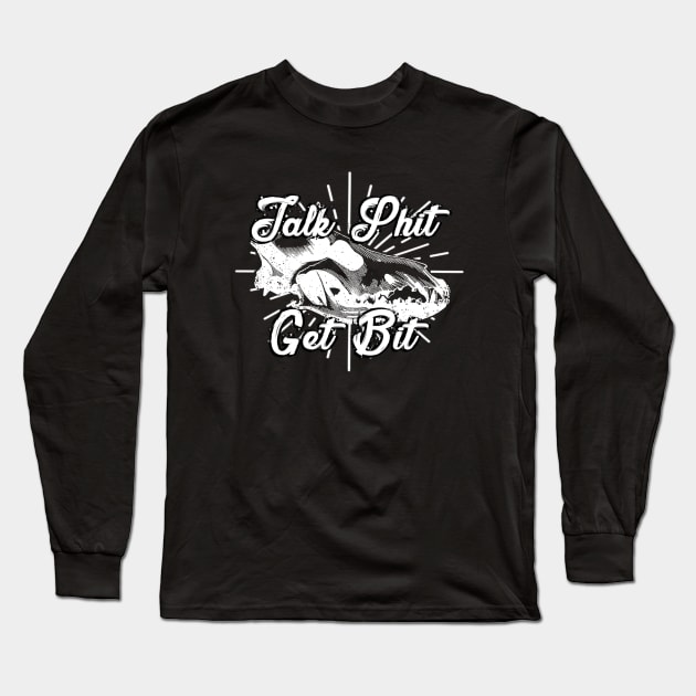 Talk Shit Get Bit Long Sleeve T-Shirt by ballhard